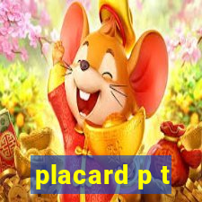 placard p t