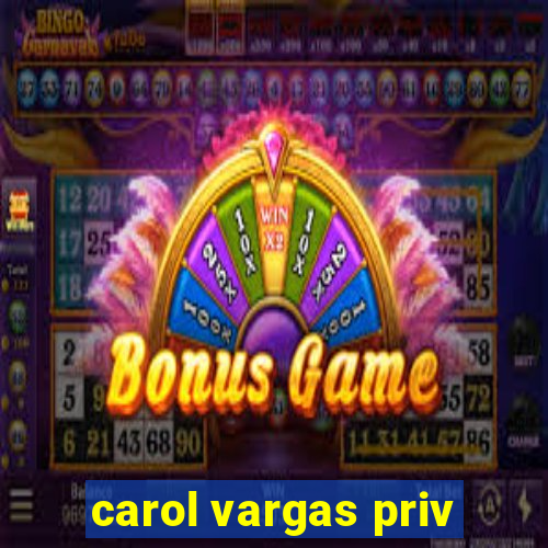 carol vargas priv