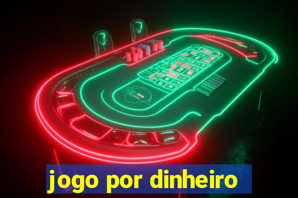 jogo por dinheiro