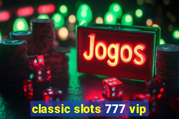 classic slots 777 vip