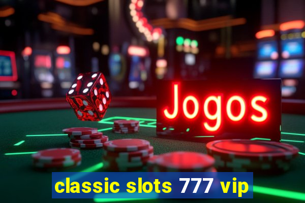 classic slots 777 vip