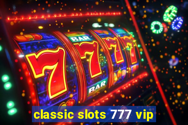 classic slots 777 vip