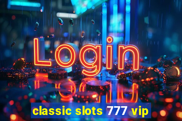 classic slots 777 vip