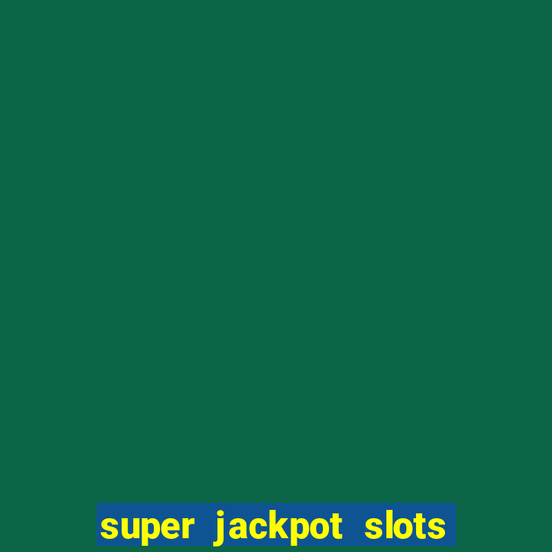 super jackpot slots paga mesmo