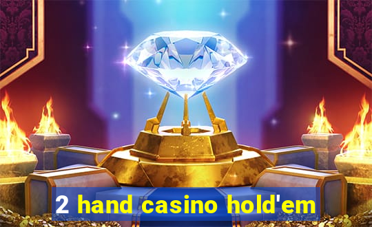 2 hand casino hold'em