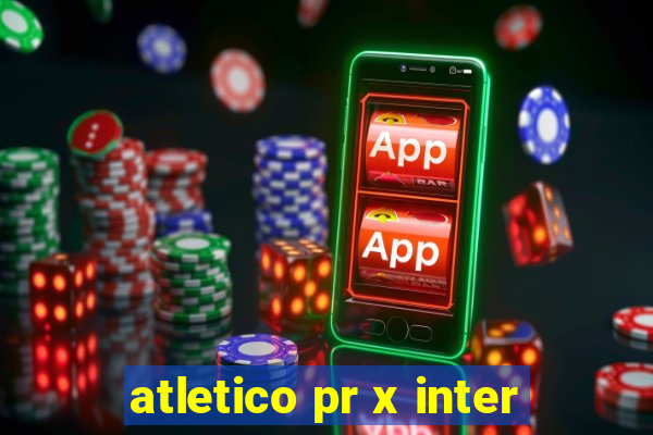 atletico pr x inter