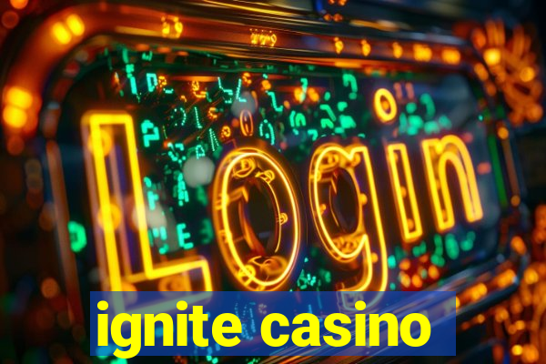 ignite casino