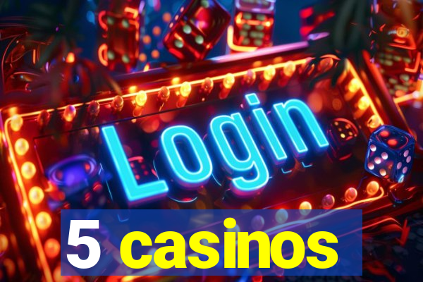 5 casinos