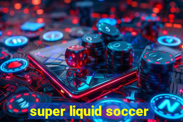 super liquid soccer