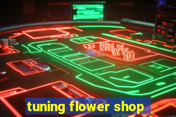 tuning flower shop