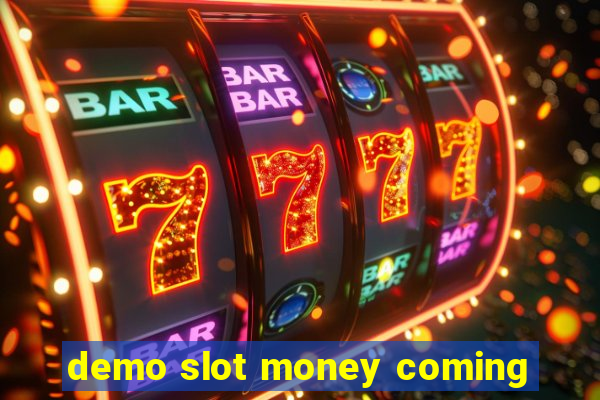 demo slot money coming