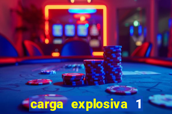 carga explosiva 1 filme completo dublado topflix