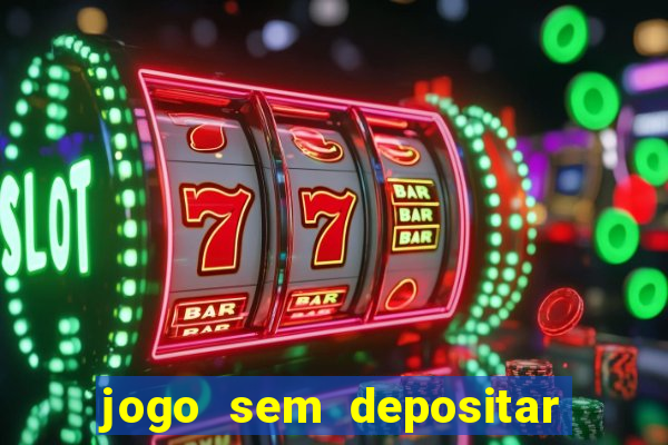 jogo sem depositar para ganhar dinheiro