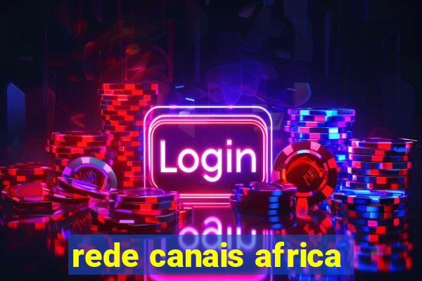 rede canais africa