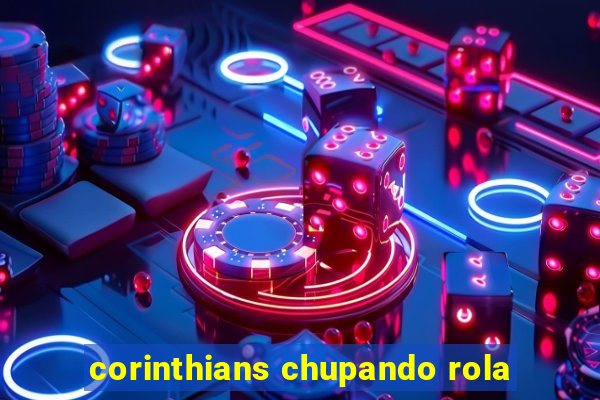 corinthians chupando rola