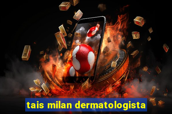 tais milan dermatologista