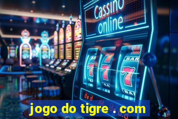 jogo do tigre . com