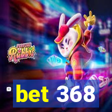 bet 368