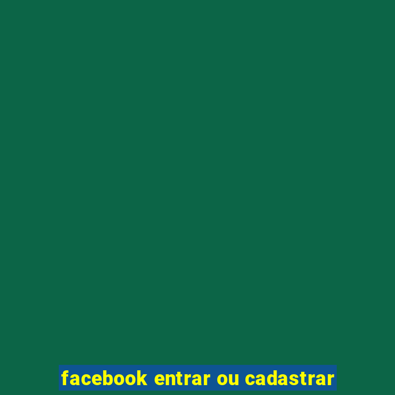 facebook entrar ou cadastrar