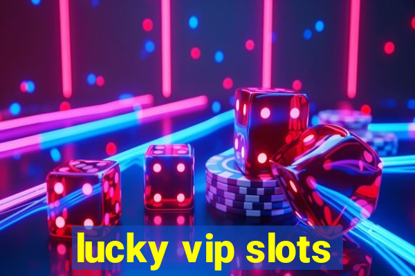 lucky vip slots