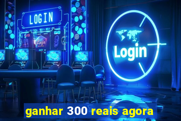 ganhar 300 reais agora