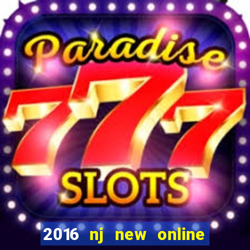 2016 nj new online casino games