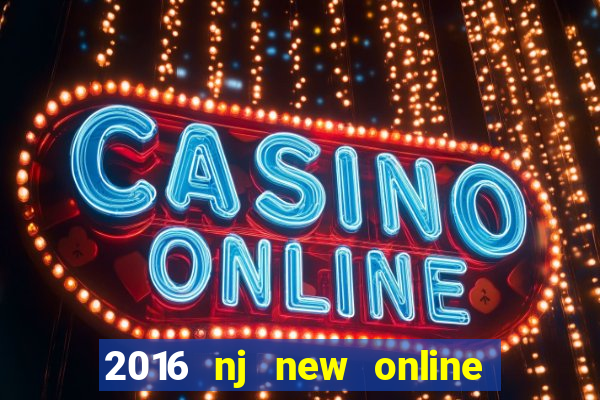 2016 nj new online casino games