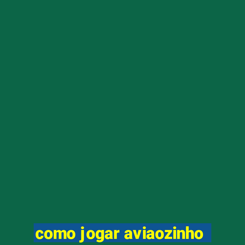 como jogar aviaozinho