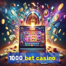 1000 bet casino