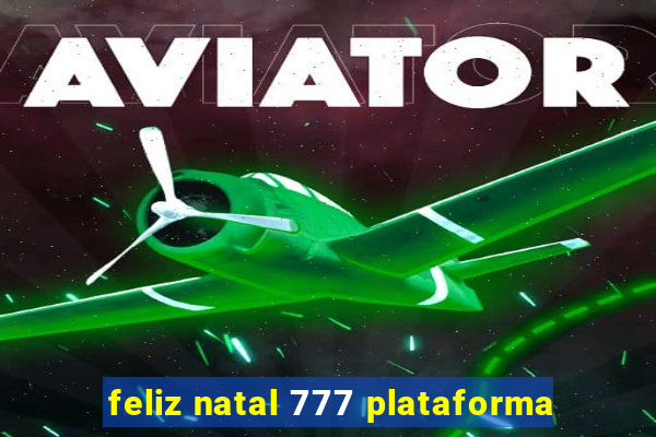 feliz natal 777 plataforma