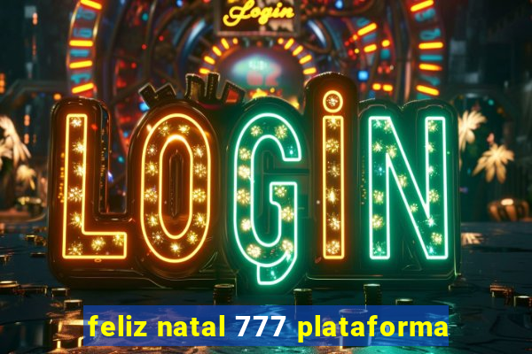 feliz natal 777 plataforma