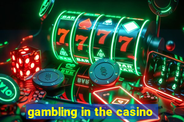 gambling in the casino