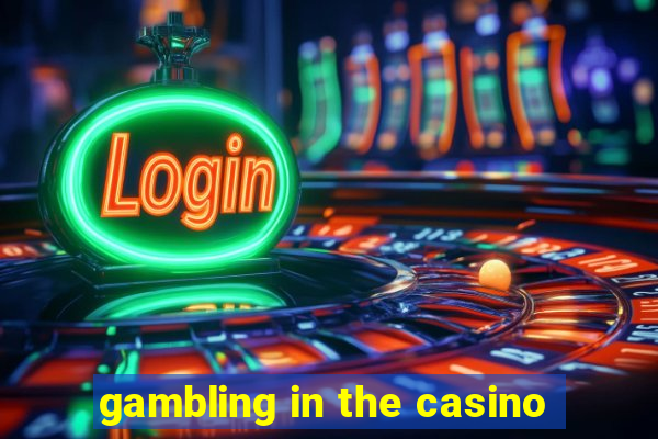 gambling in the casino