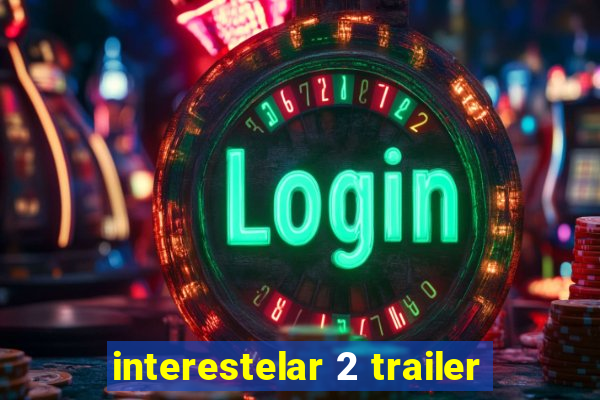 interestelar 2 trailer