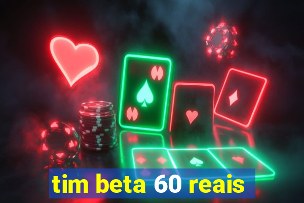 tim beta 60 reais