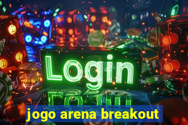 jogo arena breakout