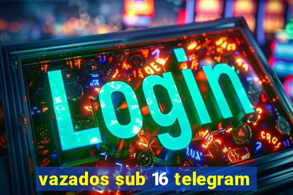 vazados sub 16 telegram