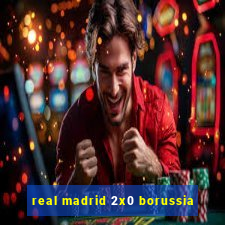 real madrid 2x0 borussia