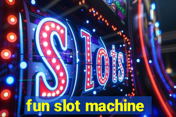 fun slot machine