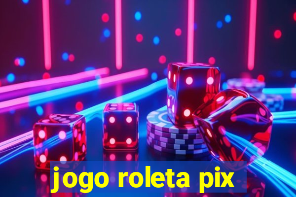 jogo roleta pix