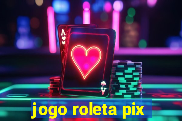 jogo roleta pix