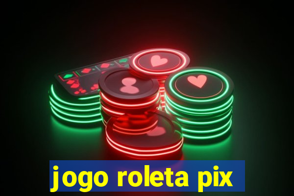 jogo roleta pix