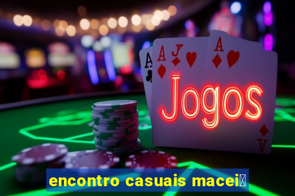 encontro casuais macei贸