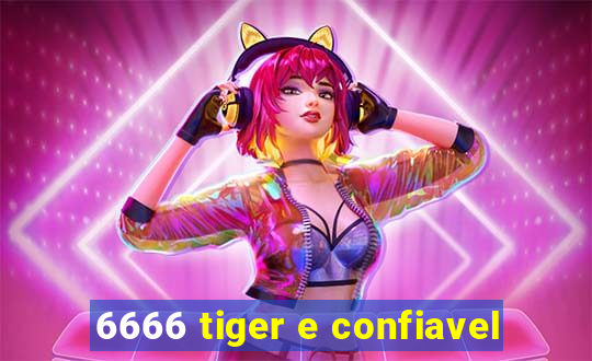 6666 tiger e confiavel