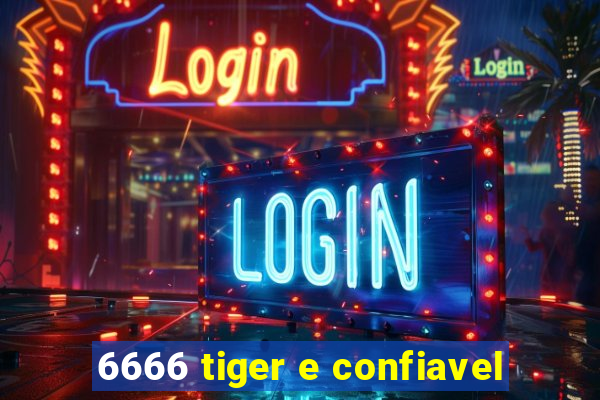 6666 tiger e confiavel