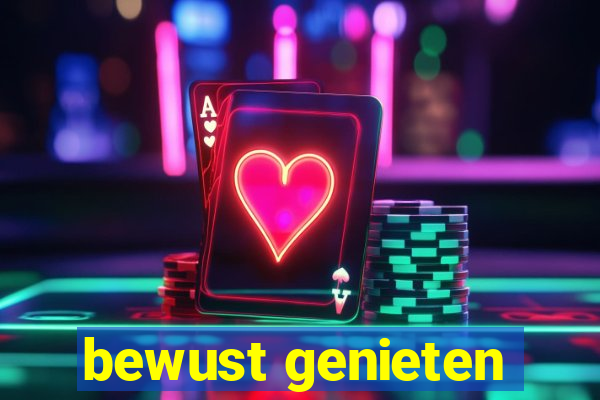 bewust genieten