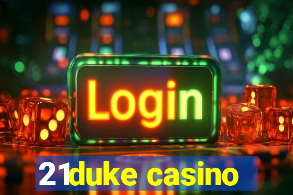 21duke casino