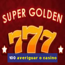 100 averiguar o casino