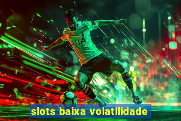 slots baixa volatilidade