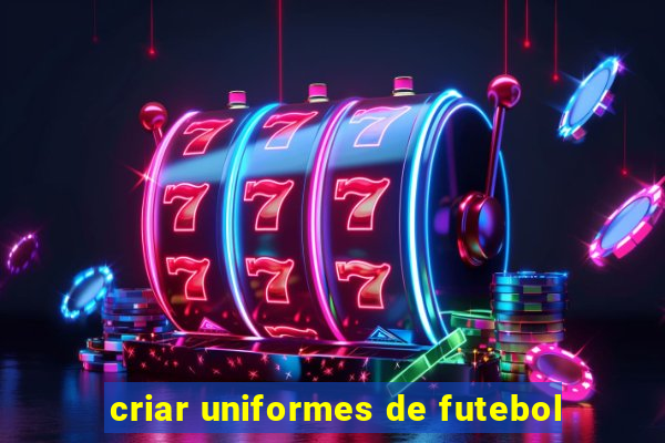 criar uniformes de futebol